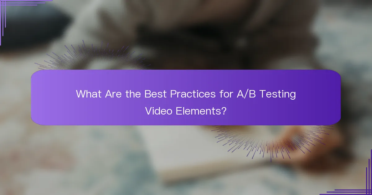What Are the Best Practices for A/B Testing Video Elements?
