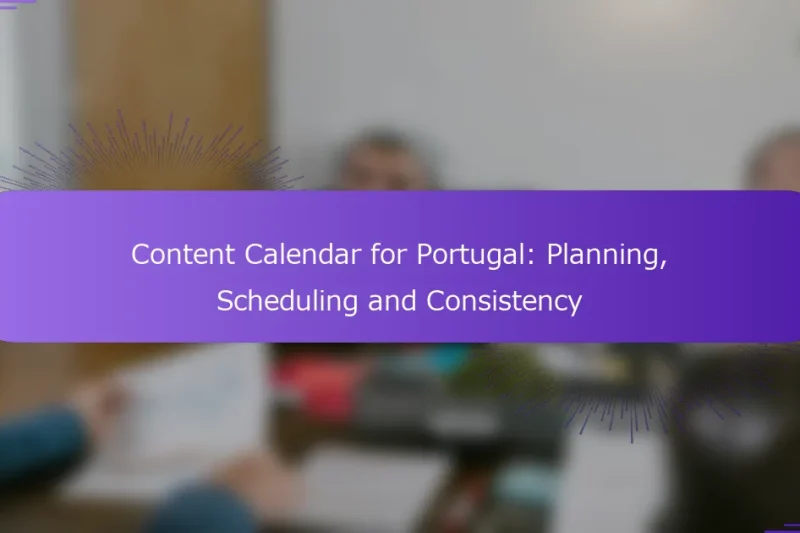 Content Calendar for Portugal: Planning, Scheduling and Consistency