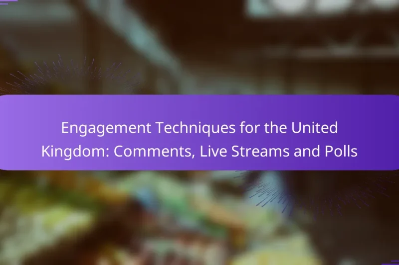 Engagement Techniques for the United Kingdom: Comments, Live Streams and Polls