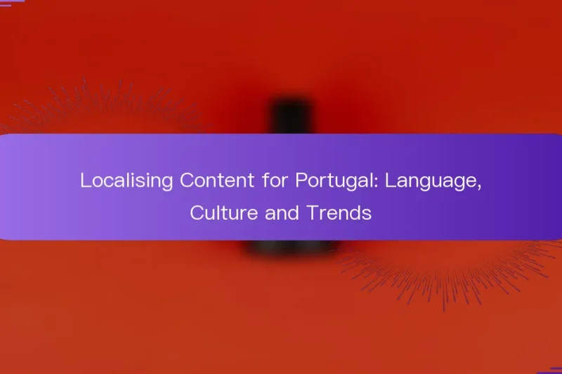 Localising Content for Portugal: Language, Culture and Trends
