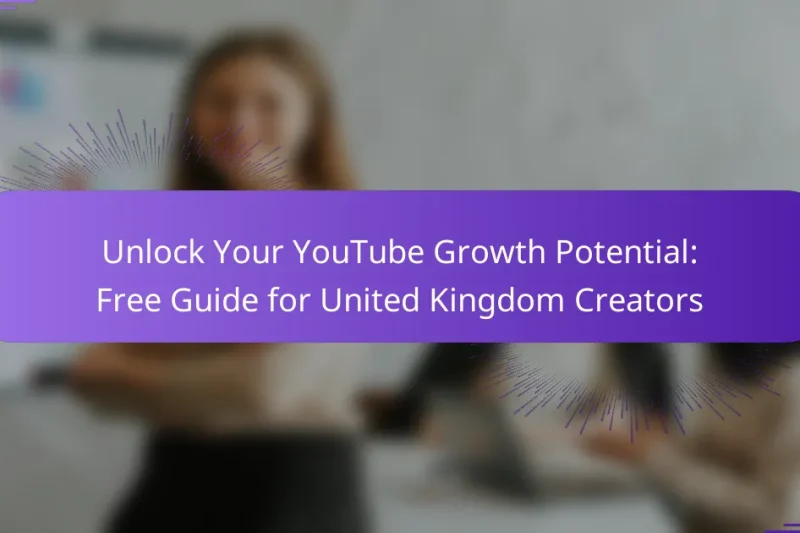Unlock Your YouTube Growth Potential: Free Guide for United Kingdom Creators