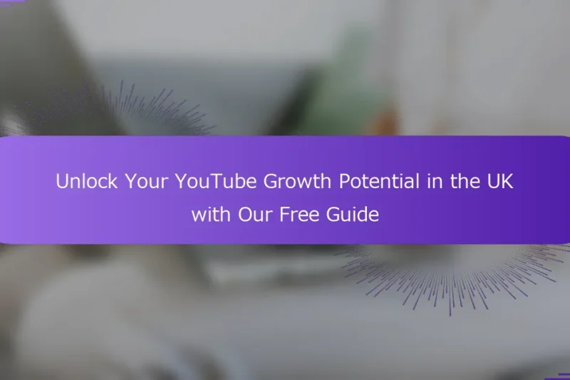 Unlock Your YouTube Growth Potential in the UK with Our Free Guide