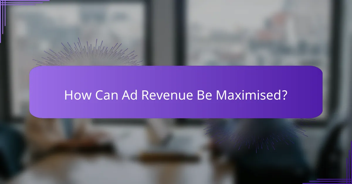 How Can Ad Revenue Be Maximised?