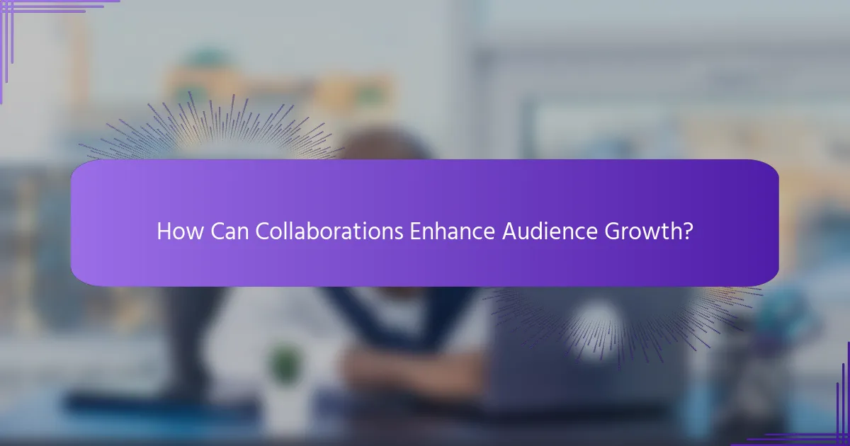 How Can Collaborations Enhance Audience Growth?