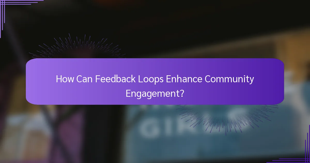 How Can Feedback Loops Enhance Community Engagement?