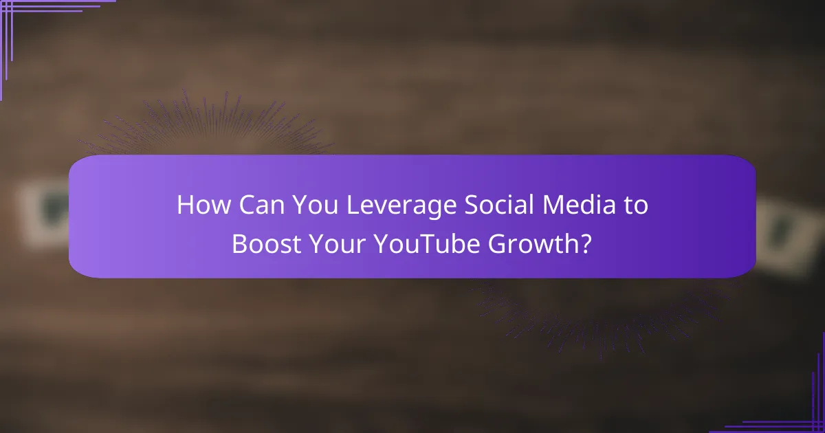 How Can You Leverage Social Media to Boost Your YouTube Growth?