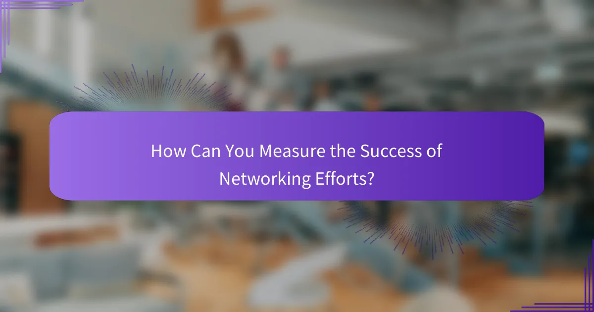 How Can You Measure the Success of Networking Efforts?