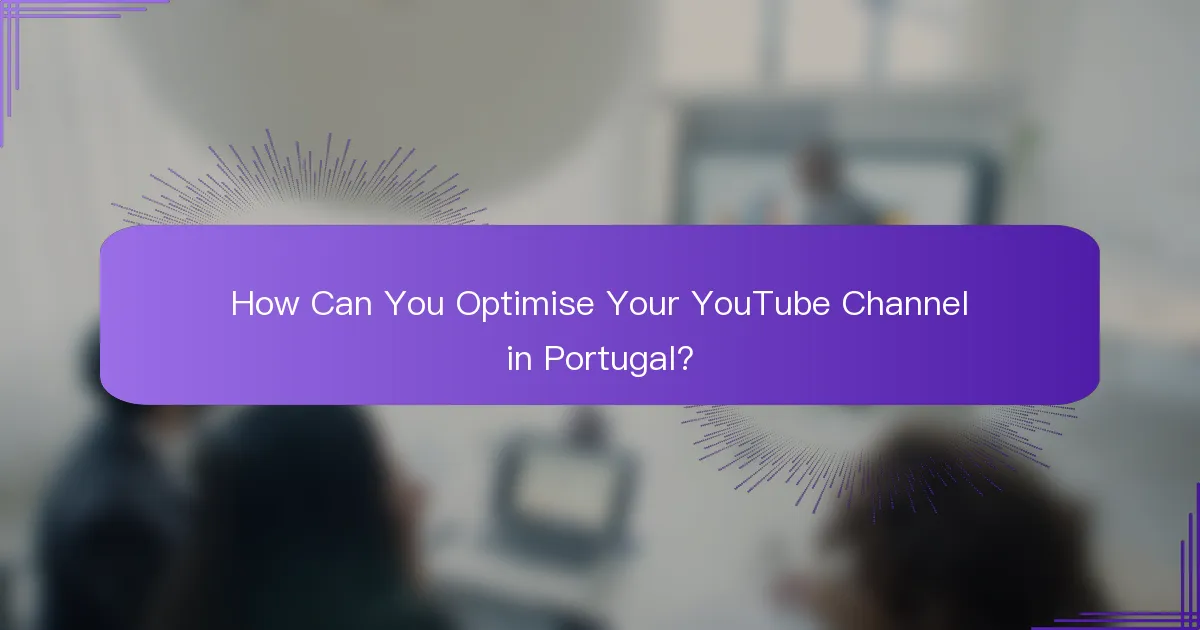 How Can You Optimise Your YouTube Channel in Portugal?
