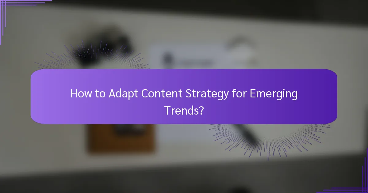 How to Adapt Content Strategy for Emerging Trends?