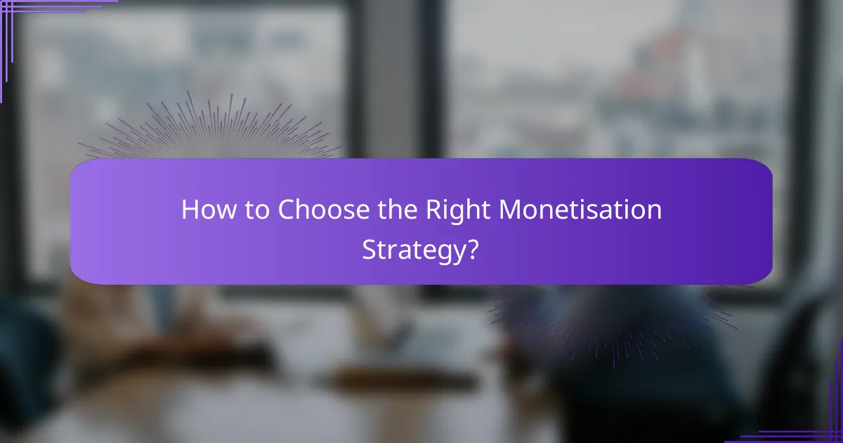 How to Choose the Right Monetisation Strategy?