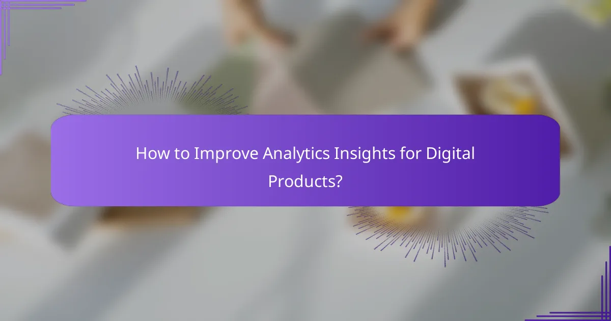 How to Improve Analytics Insights for Digital Products?