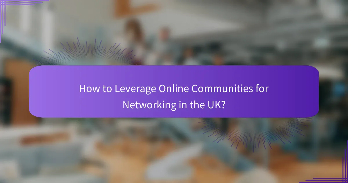 How to Leverage Online Communities for Networking in the UK?
