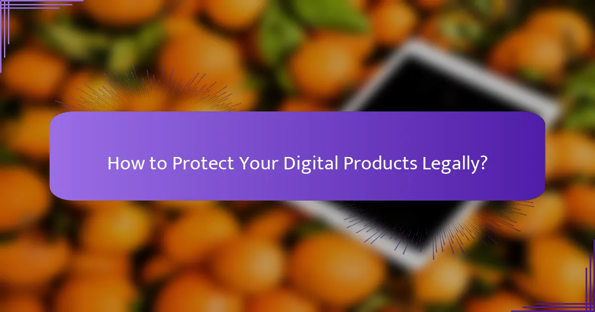 How to Protect Your Digital Products Legally?