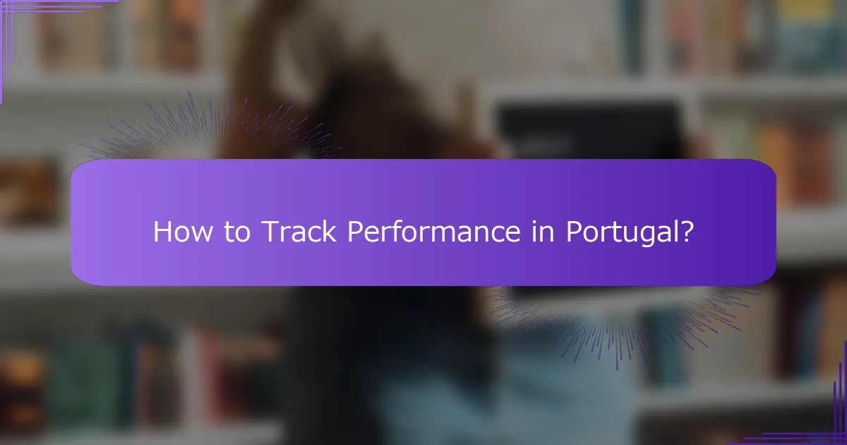 How to Track Performance in Portugal?