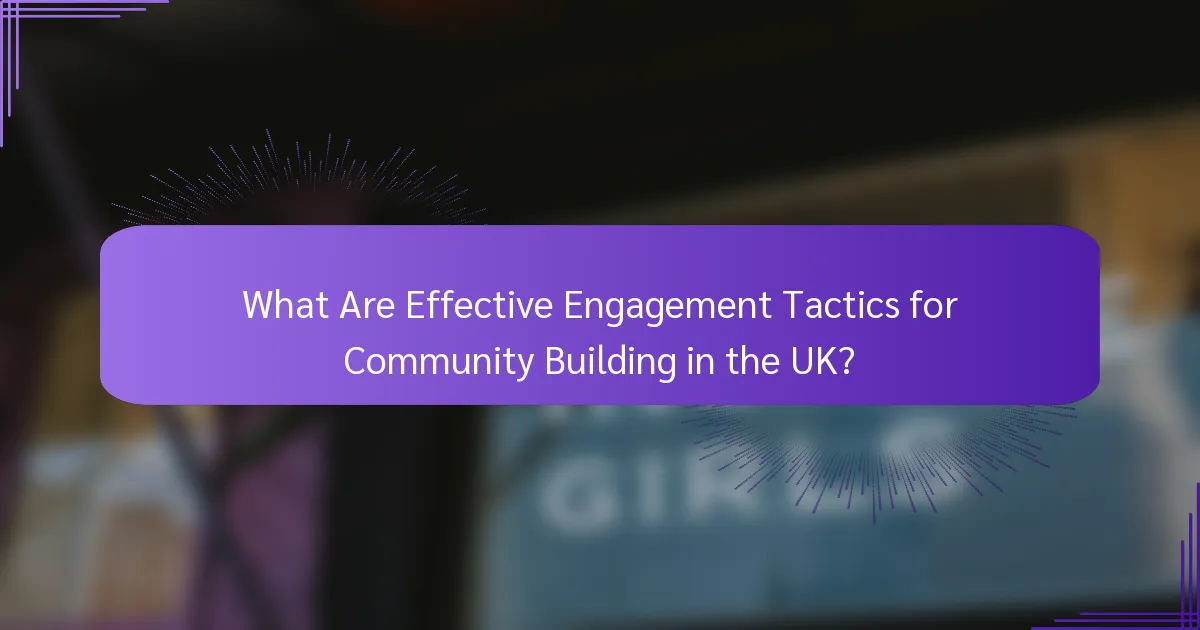 What Are Effective Engagement Tactics for Community Building in the UK?