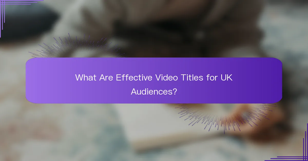What Are Effective Video Titles for UK Audiences?