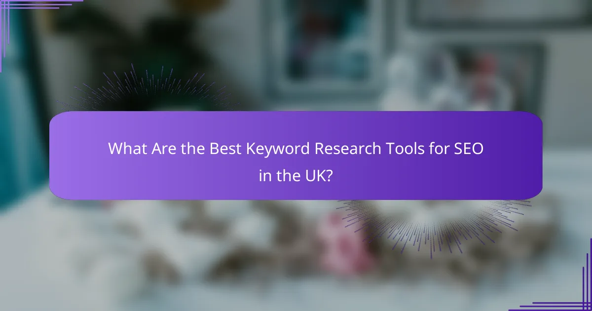What Are the Best Keyword Research Tools for SEO in the UK?