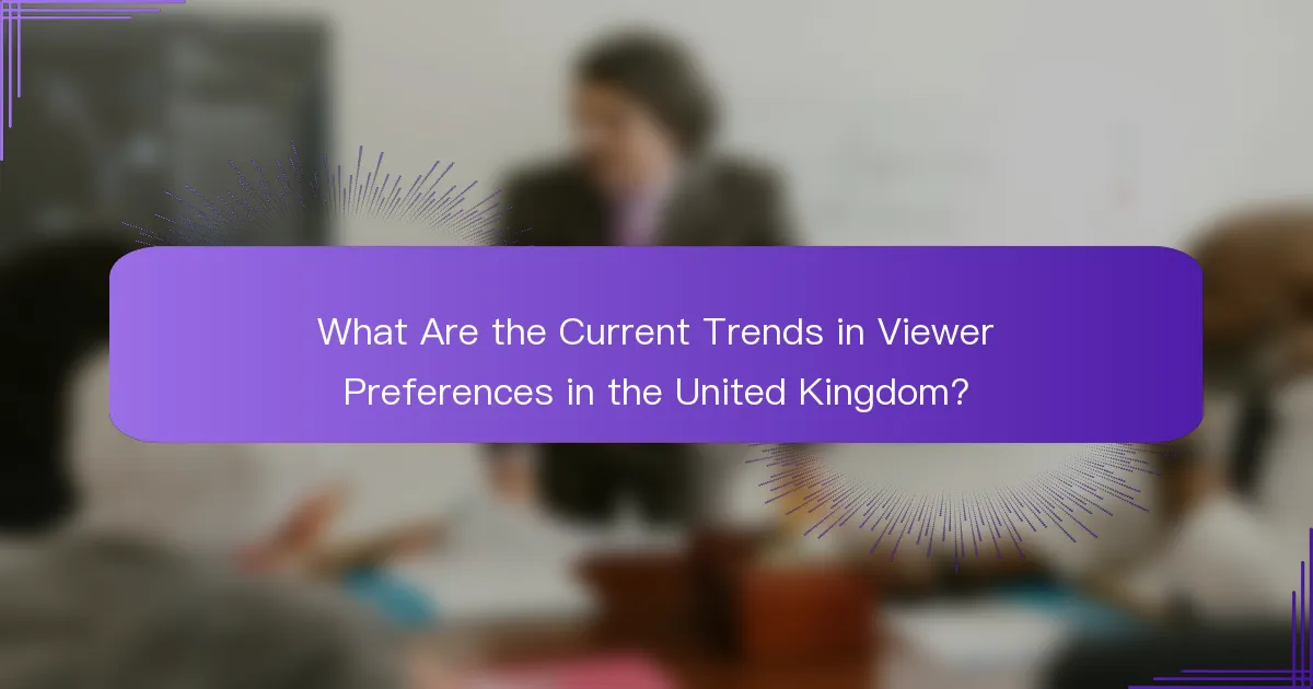 What Are the Current Trends in Viewer Preferences in the United Kingdom?