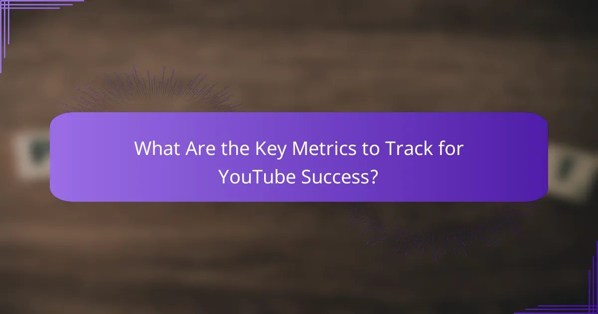 What Are the Key Metrics to Track for YouTube Success?