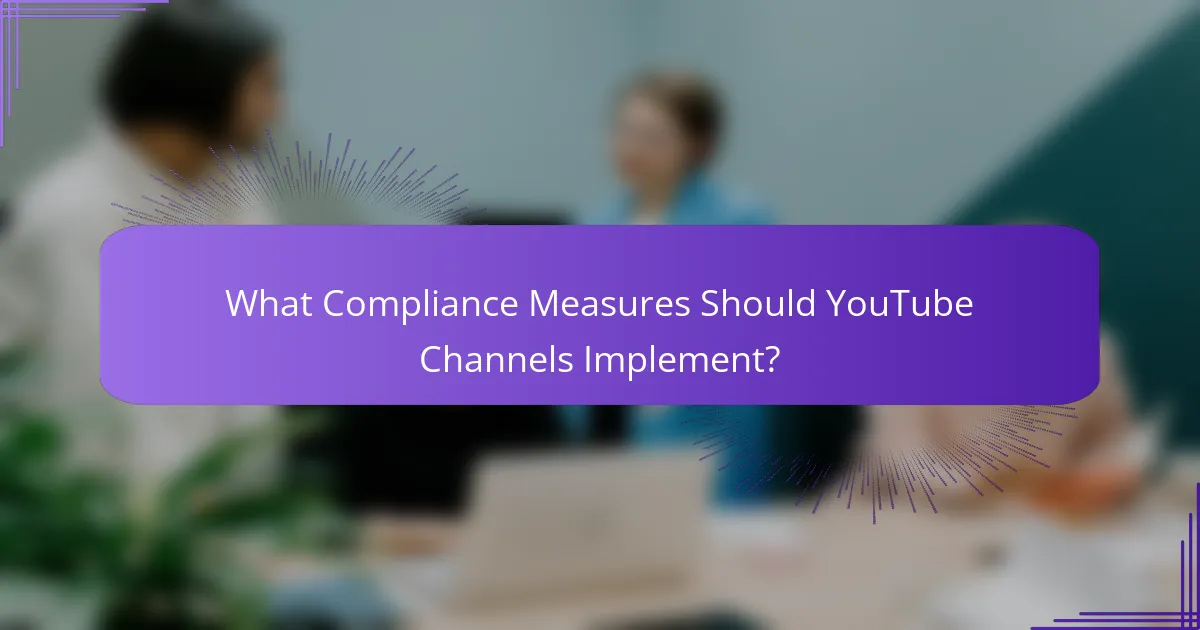 What Compliance Measures Should YouTube Channels Implement?