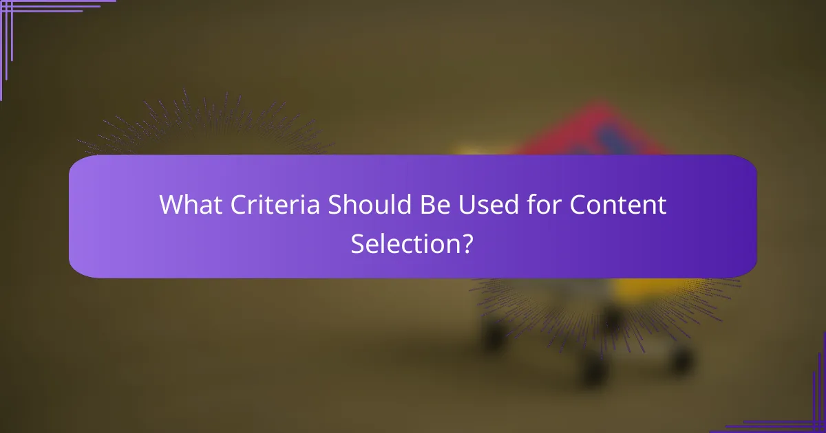 What Criteria Should Be Used for Content Selection?