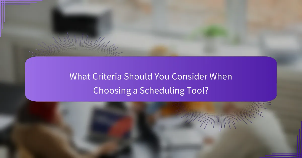 What Criteria Should You Consider When Choosing a Scheduling Tool?