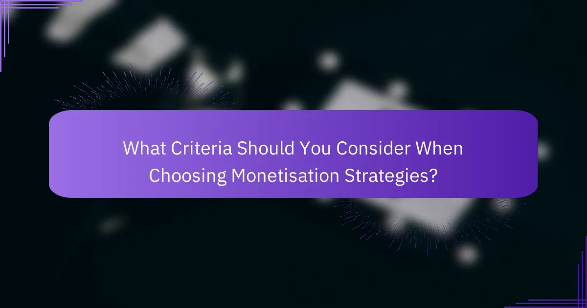 What Criteria Should You Consider When Choosing Monetisation Strategies?