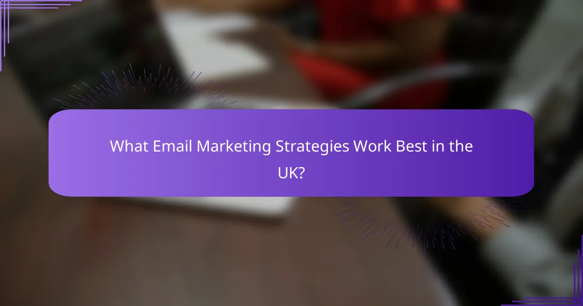 What Email Marketing Strategies Work Best in the UK?