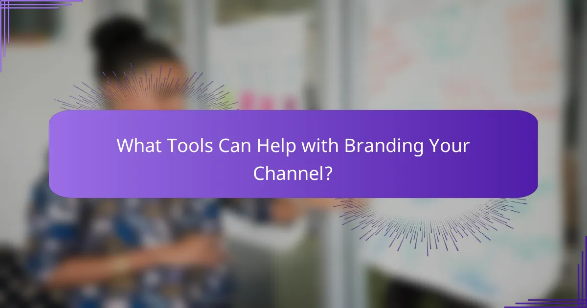 What Tools Can Help with Branding Your Channel?
