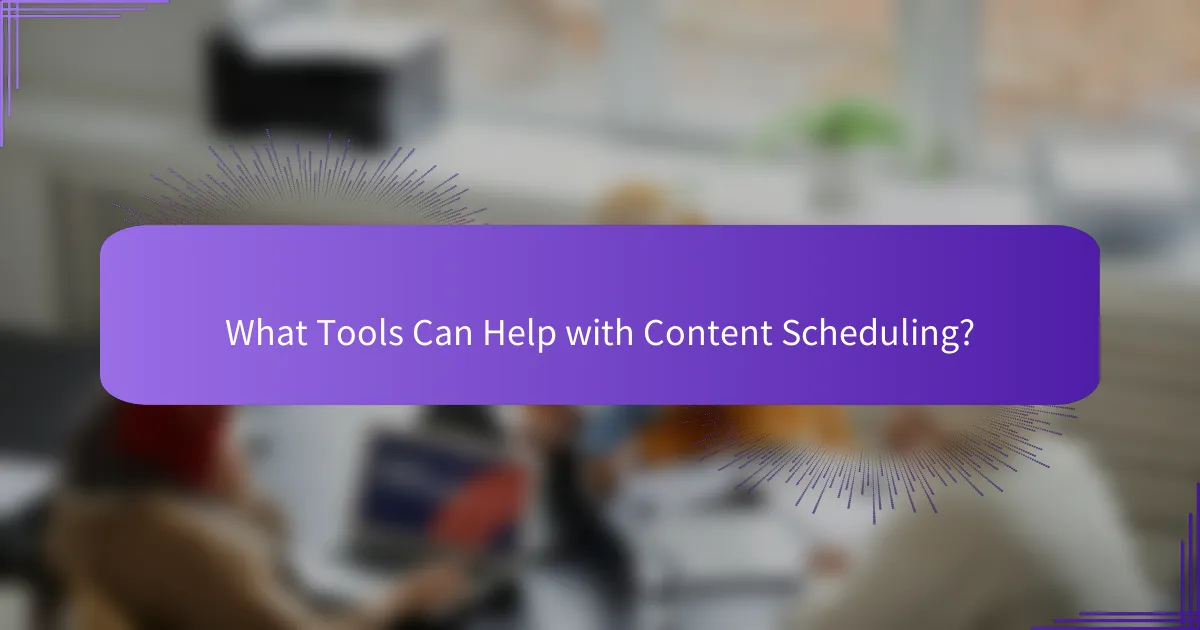 What Tools Can Help with Content Scheduling?