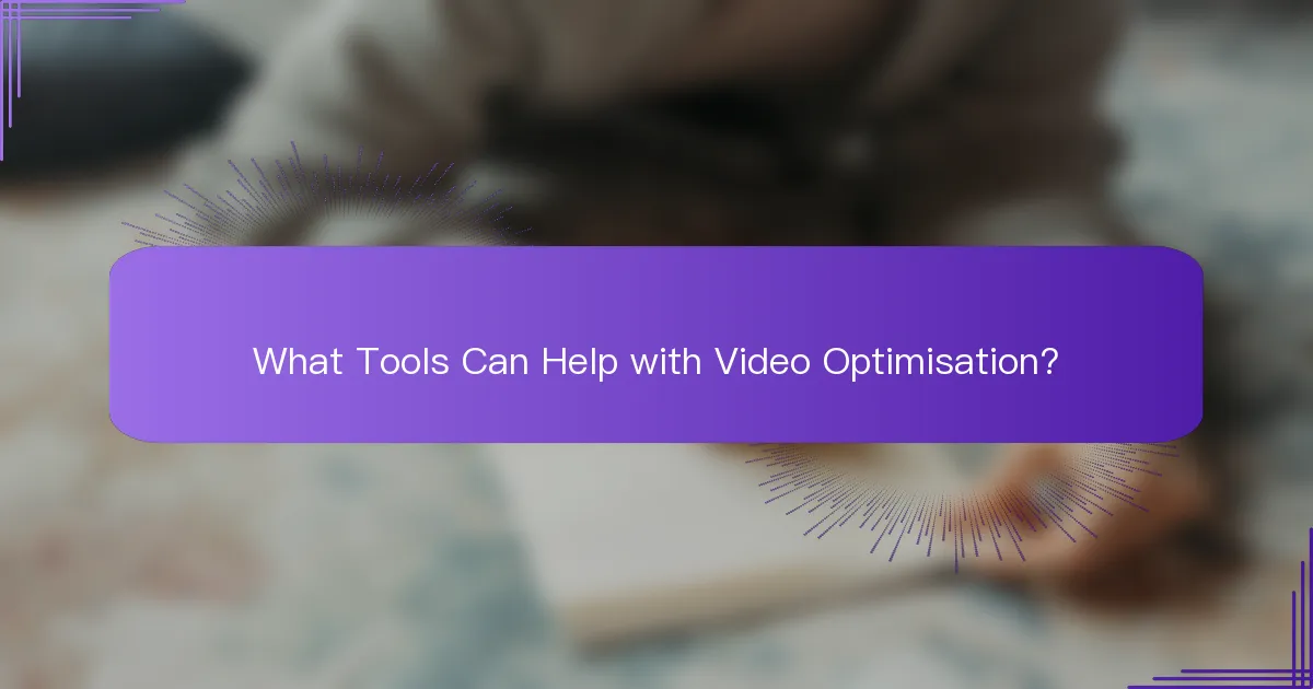 What Tools Can Help with Video Optimisation?