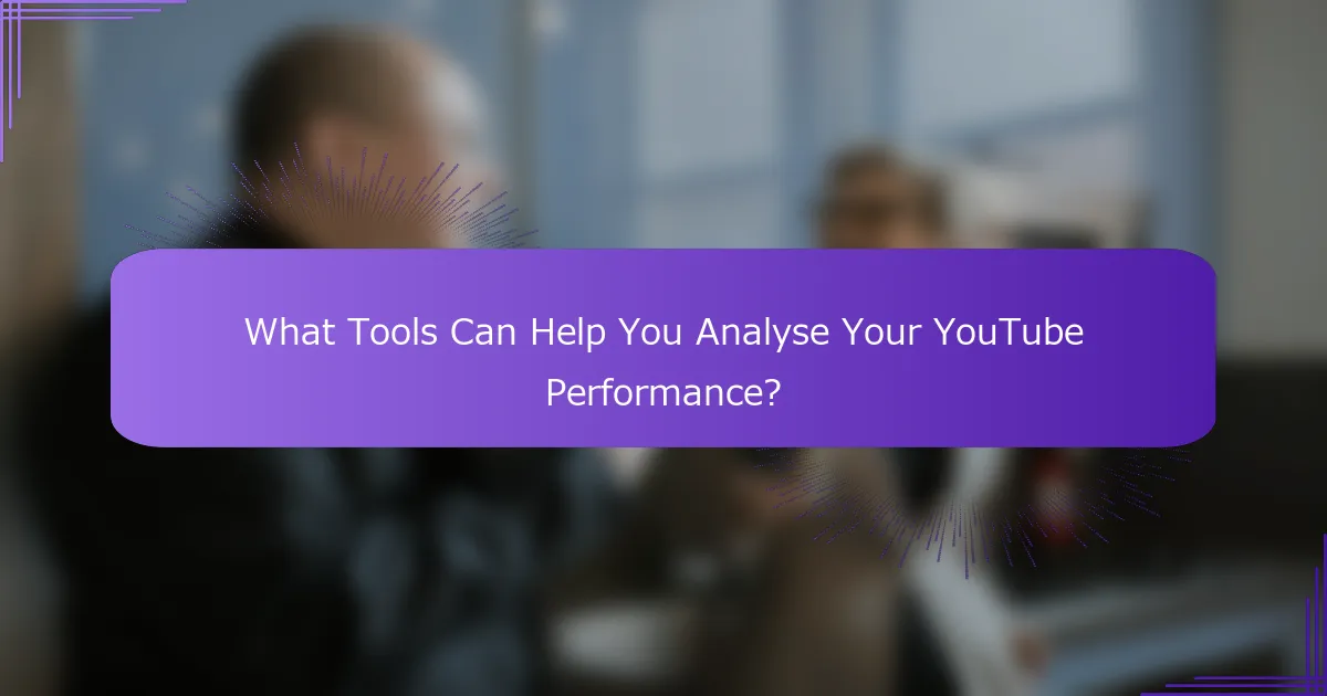What Tools Can Help You Analyse Your YouTube Performance?