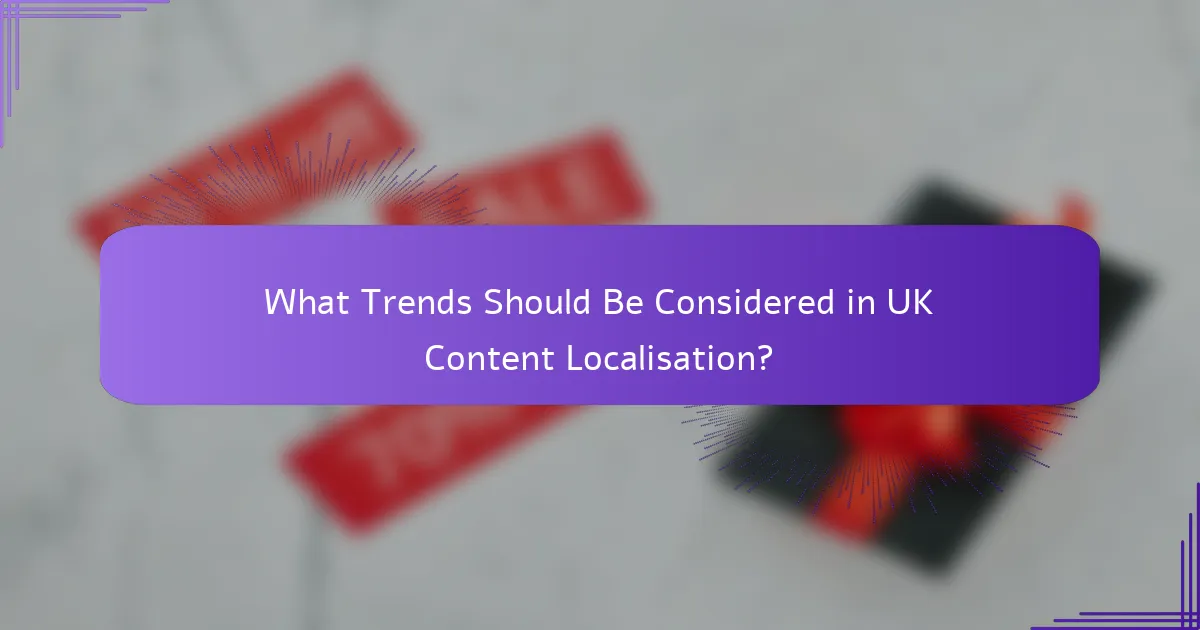 What Trends Should Be Considered in UK Content Localisation?